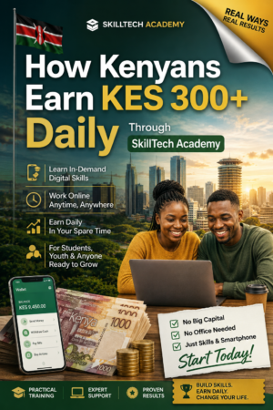 How Kenyans Earn KES 300+ Daily Through SkillTech Academy